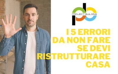 I 5 ERRORI DA NON FARE QUANDO DEVI RISTRUTTURARE CASA