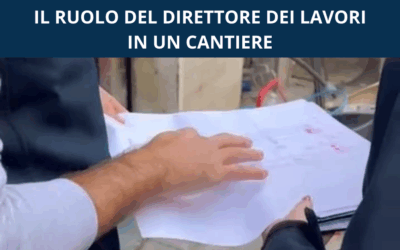 IL DIRETTORE DEI LAVORI: CHI E’, COSA FA E QUANDO E’ OBBLIGATORIO