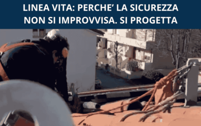 LINEA VITA: COS’E’, QUANDO E’ OBBLIGATORIA E PERCHE’ E’ FONDAMENTALE NELLE RISTRUTTURAZIONI